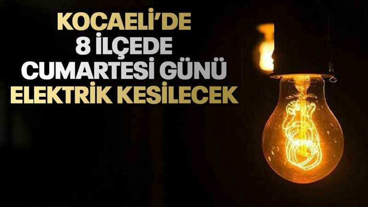 Kocaeli’de 8 ilçede cumartesi günü elektrik kesilecek